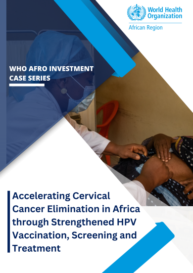 WHO AFRO Investment Case Series: Accelerating Cervical Cancer Elimination in Africa through Strengthened HPV Vaccination, Screening and Treatment
